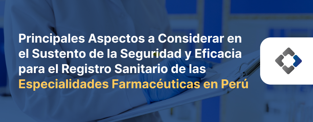 Main Aspects to Consider in Supporting Safety and Efficacy for the Sanitary Registration of Pharmaceutical Products in Peru
